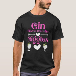Gin Gives Me The Giggles  Gin And Tonic   Gin T-Shirt