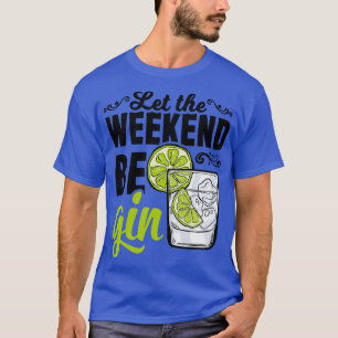 Gin Tonic Longdrink Alcohol Weekend  T-Shirt
