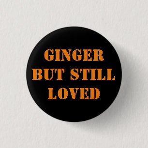 Ginger But Still Loved 3 Cm Round Badge