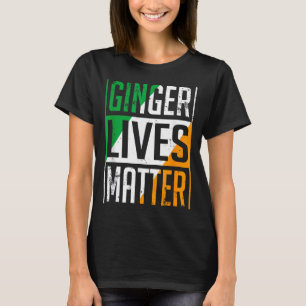 Ginger Lives Irish Flag St Patricks Day Redhead Me T-Shirt