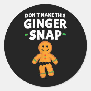 Gingerbread Christmas Cookie Don't Make This Ginge Classic Round Sticker