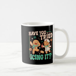 Gingerbread Have You Tried Icing It Funny Christma Coffee Mug