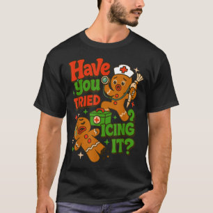 Gingerbread Have You Tried Icing It Funny Christma T-Shirt
