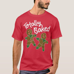 Gingerbread Man Christmas Cookie Baking Totally Ba T-Shirt