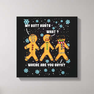 Gingerbread Man Cookie My Butt Hurts Funny Christm Canvas Print