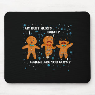 Gingerbread Man Cookie My Butt Hurts Funny Christm Mouse Mat