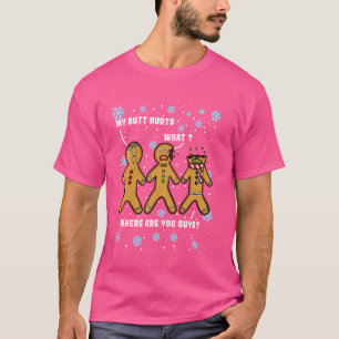 Gingerbread Man Cookie My Butt Hurts Funny Christm T-Shirt