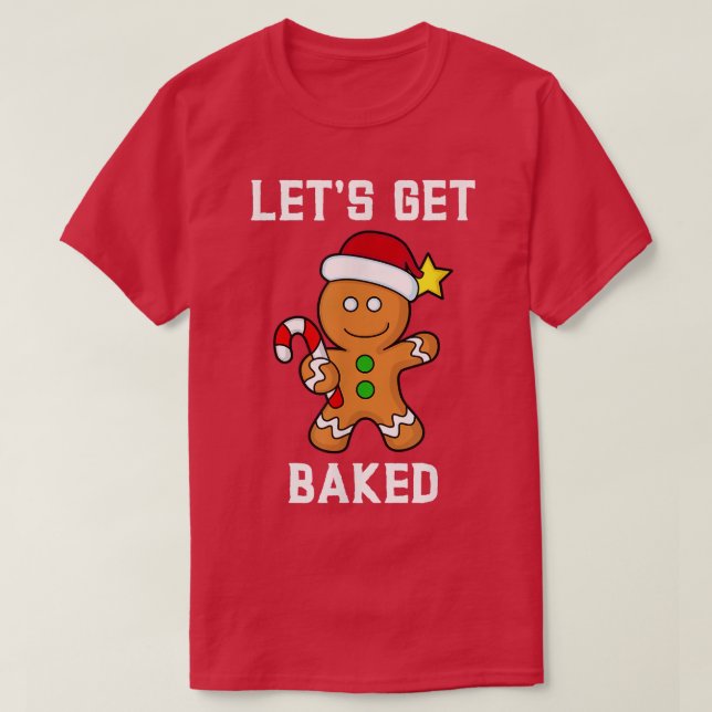Gingerbread Man Lets Get Baked Funny Candy Cane Xm T-Shirt (Design Front)