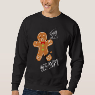 Gingerbread Man Oh Snap Christmas Cookie Baking 1 Sweatshirt