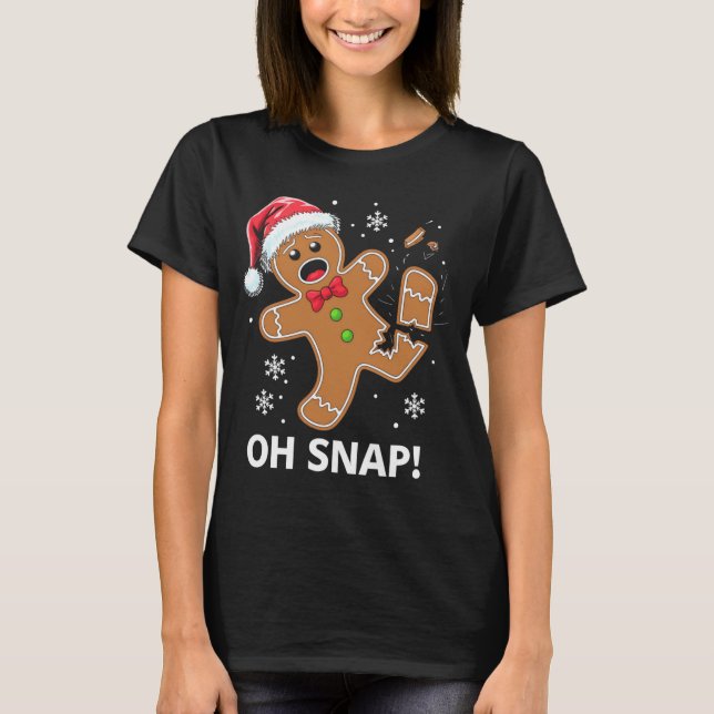 Gingerbread Man Oh Snap Christmas Funny Cookie  T-Shirt (Front)
