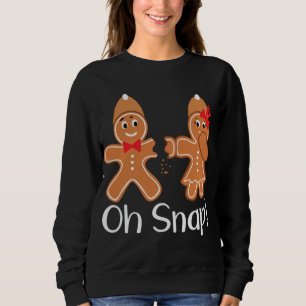 Gingerbread Man Oh Snap Funny Christmas Sweatshirt