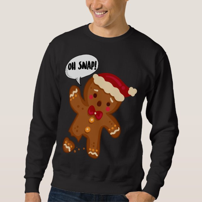 Gingerbread Man Oh Snap! Funny Christmas Sweatshirt (Front)