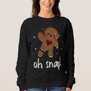 Gingerbread Man Oh Snap Funny Cute Christmas Sweatshirt