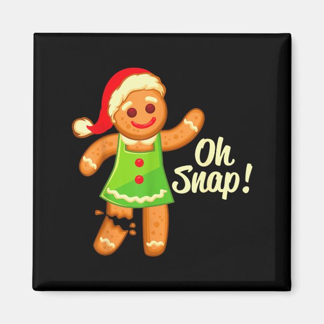Gingerbread Shirt Oh Snap _ Christmas Ginger Cooki Magnet (Front)