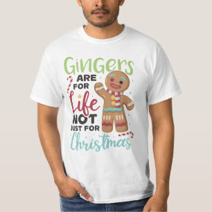 Gingers Are For Life, Not Just For Christmas T-Shirt