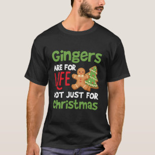 Gingers Are For Life Not Just For Christmas T-Shirt