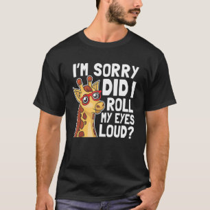 Giraffe I'm Sorry Did I Roll My Eyes Out Loud Sarc T-Shirt