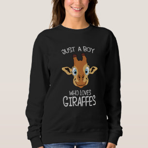 Giraffe Just A Boy Who Loves Giraffes Sweatshirt