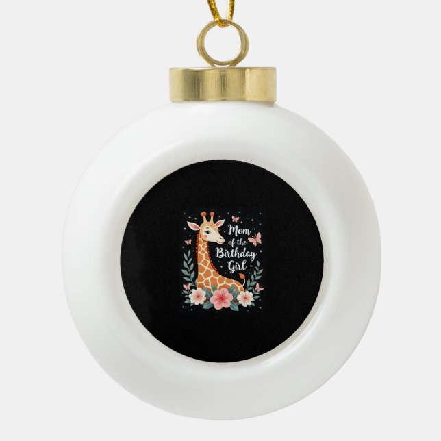 Giraffe Mum of the Birthday Girl Matching Family L Ceramic Ball Christmas Ornament (Front)