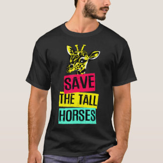 Giraffe Save The Tall Horses  T-Shirt