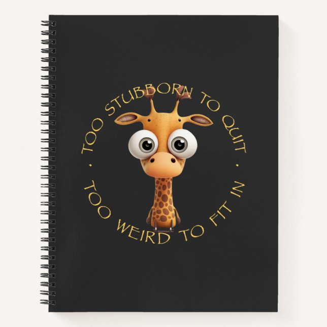 Giraffe Too Stubborn To Quit Too Weird To Fit In Notebook (Front)