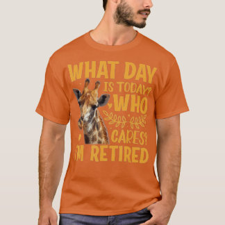 Giraffe - What Day Is Today Who Cares I'm Retired  T-Shirt