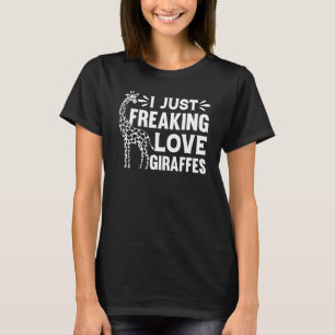 Giraffe Zoo Animal Giraffe I Just Freaking Love Gi T-Shirt