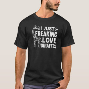 Giraffe Zoo Animal Giraffe I Just Freaking Love Gi T-Shirt