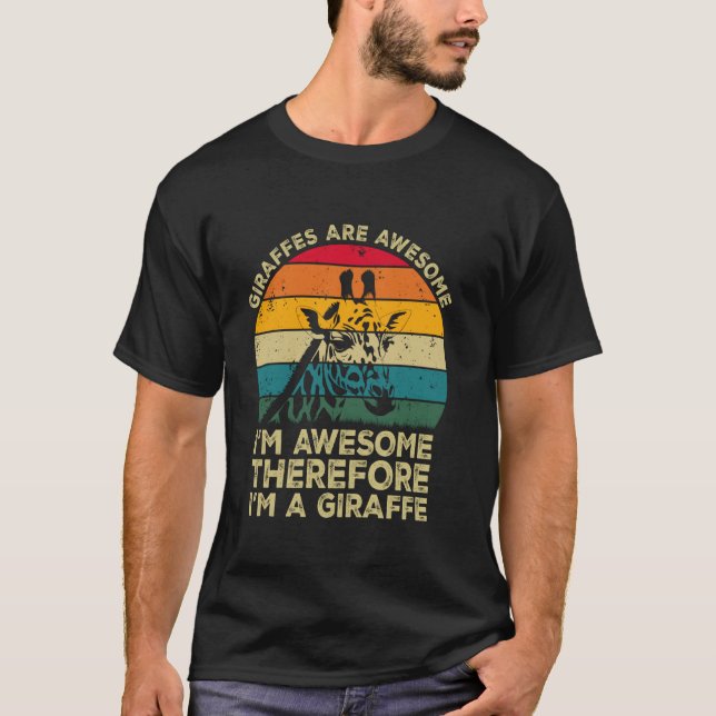 Giraffes Are Awesome. I'm Awesome Therefore I'm a  T-Shirt (Front)