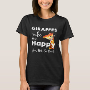 Giraffes Make Me Happy You Not So Much Giraffe Zoo T-Shirt