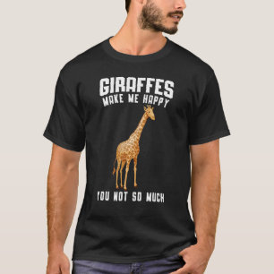 Giraffes Make Me Happy You Not So Much Giraffes Z T-Shirt