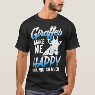 Giraffes make you happy, not so for animal lovers  T-Shirt
