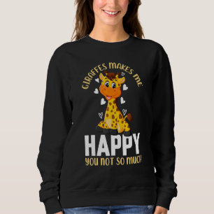 Giraffes Makes Me Happy You Not So Much I Cute Gir Sweatshirt