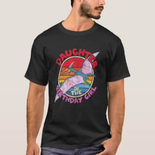 Girl Birthday I Daughter I Pterodactylus I Family  T-Shirt