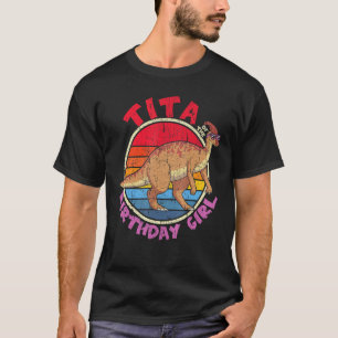 Girl Birthday I Tita I Parasaurolophus I Family Ma T-Shirt