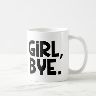Girl Bye funny mug