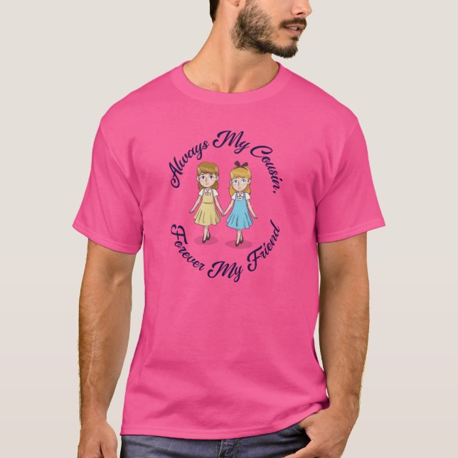 Girl Cousins Always My Cousin, Forever My Friend T-Shirt (Front)