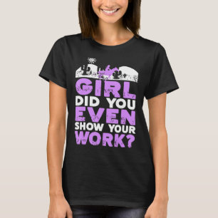 Girl Did You Even Show Your Work Funny Cowgirl Pre T-Shirt