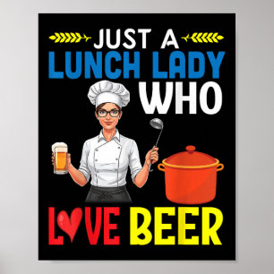 Girl Drinking Just A Lunch Lady Who Loves Beer  Poster