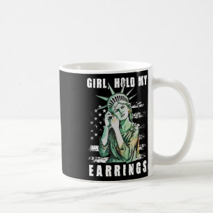 Girl Hold My Earring Fight Mode Statue Of Liberty Coffee Mug