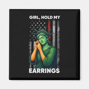 Girl Hold My Earring Fight Mode Statue Of Liberty  Magnet