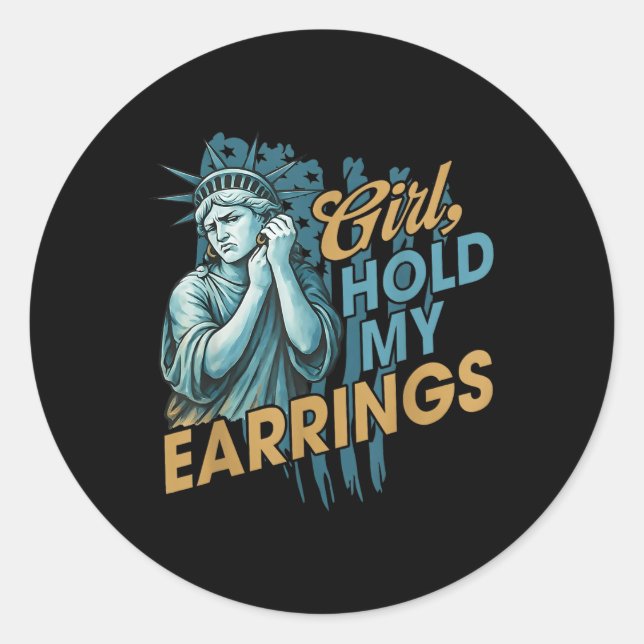 Girl Hold My Earrings, Anti-trump Political And De Classic Round Sticker (Front)