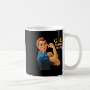 Girl Hold My Earrings Anti Trump Rosie The Riveter Coffee Mug