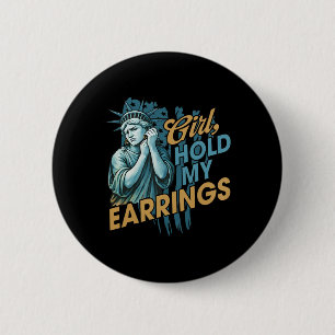 Girl Hold My Earrings Fight Mode Statue Of Liberty 6 Cm Round Badge