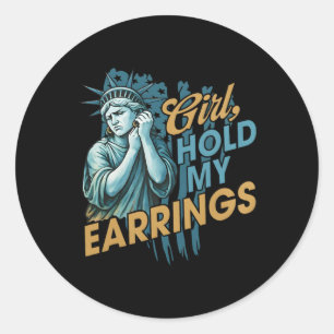 Girl Hold My Earrings Fight Mode Statue Of Liberty Classic Round Sticker