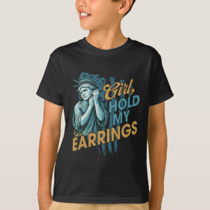 Girl Hold My Earrings Fight Mode Statue Of Liberty T-Shirt