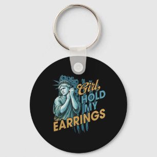 Girl Hold My Earrings Key Ring