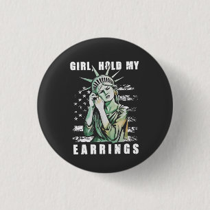 Girl, Hold My Earrings Liberity Status American 3 Cm Round Badge