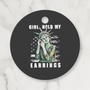 Girl, Hold My Earrings Liberity Status American Favour Tags
