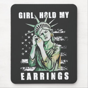 Girl, Hold My Earrings Liberity Status American Mouse Mat